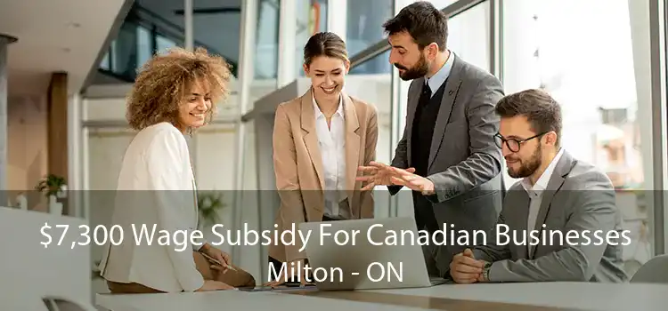 $7,300 Wage Subsidy For Canadian Businesses Milton - ON